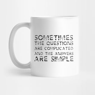 Sometimes The Questions Are Complicated And The Answers Are Simple black Mug